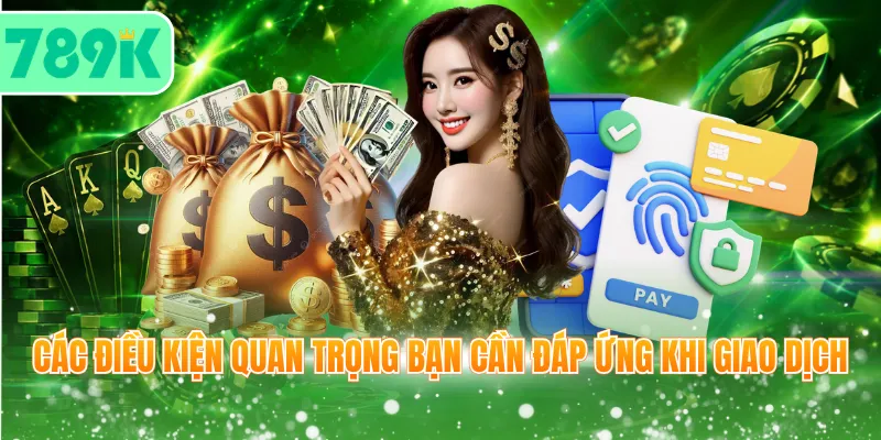 Các điều kiện quan trọng bạn cần đáp ứng khi giao dịch