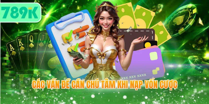 Các vấn đề cần chú tâm khi nạp vốn cược