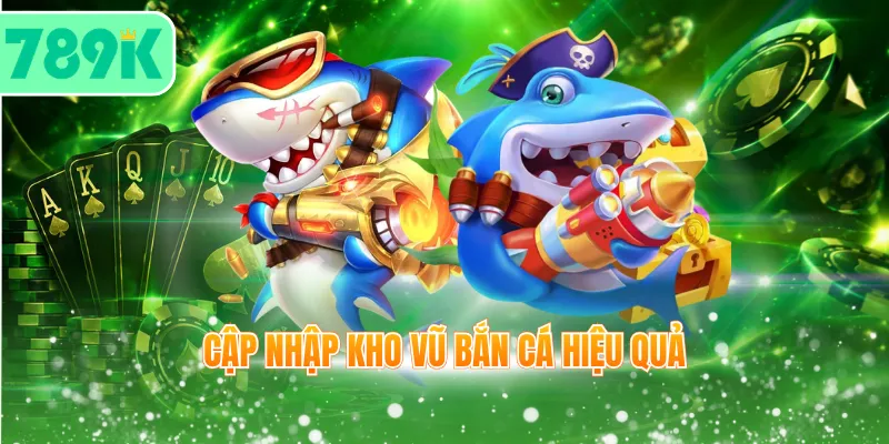 Cập nhập kho vũ bắn cá hiệu quả