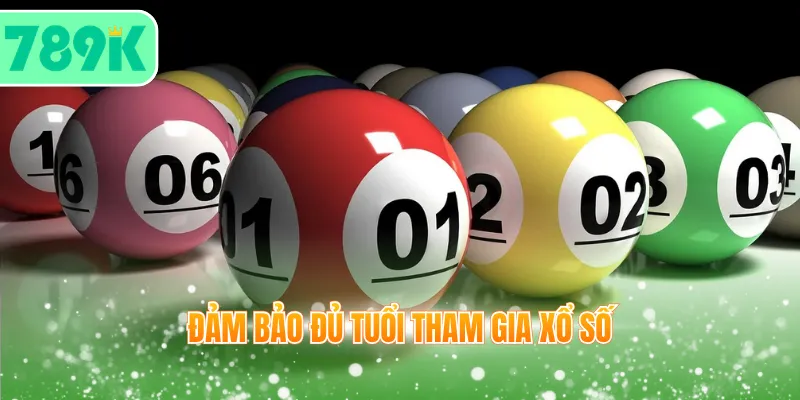 Đảm bảo đủ tuổi tham gia xổ số 