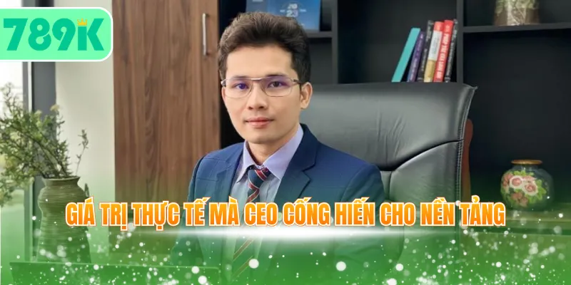 Giá trị thực tế mà CEO cống hiến cho nền tảng
