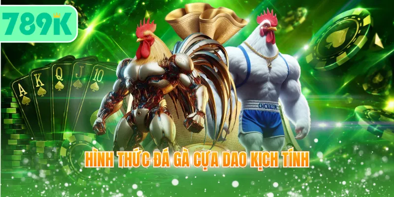 Hình thức đá gà cựa dao kịch tính