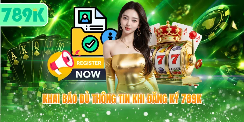 Khai báo đủ thông tin khi đăng ký 789K
