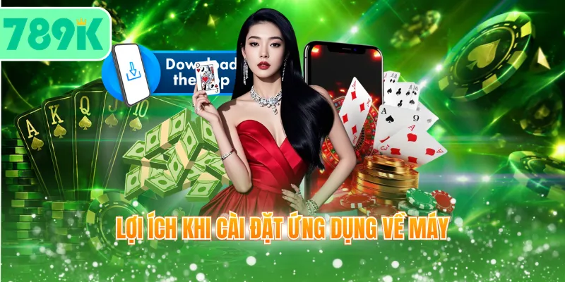 Lợi ích khi cài đặt ứng dụng về máy