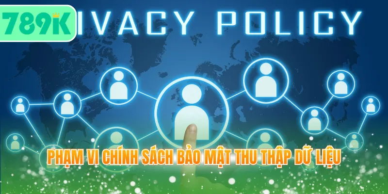 Phạm vi chính sách bảo mật thu thập dữ liệu