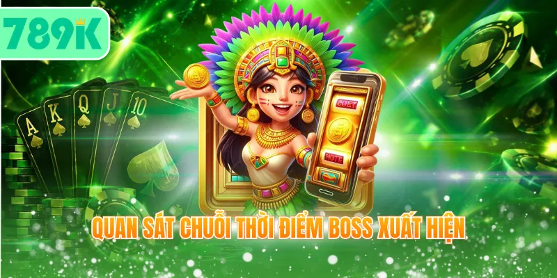 Quan sát chuỗi thời điểm Boss xuất hiện