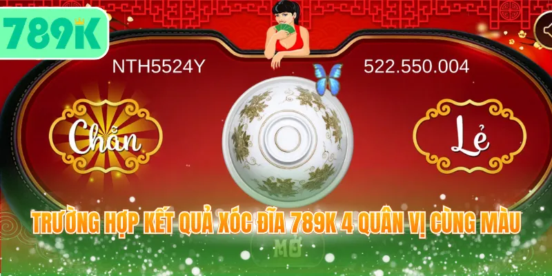 Trường hợp kết quả Xóc Đĩa 789K 4 quân vị cùng màu